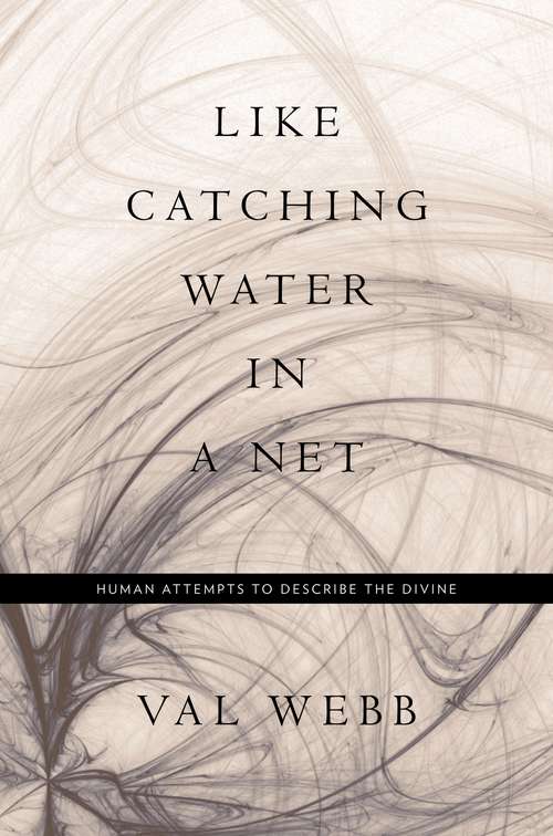 Book cover of Like Catching Water in a Net: Human Attempts to Describe the Divine