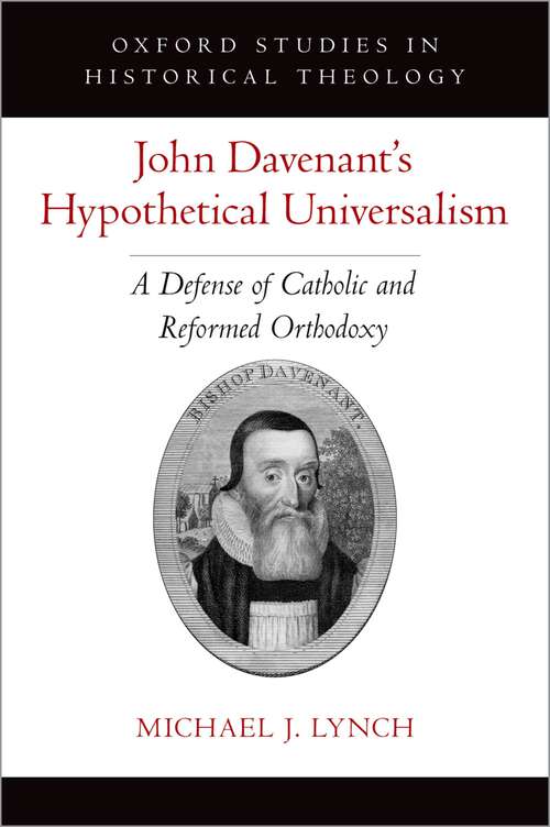 Book cover of John Davenant's Hypothetical Universalism: A Defense of Catholic and Reformed Orthodoxy (Oxford Studies in Historical Theology)