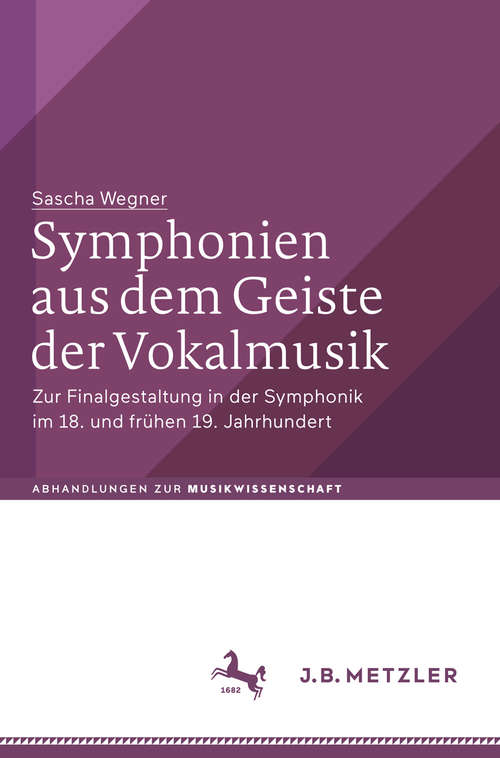 Book cover of Symphonien aus dem Geiste der Vokalmusik: Zur Finalgestaltung in der Symphonik im 18. und frühen 19. Jahrhundert