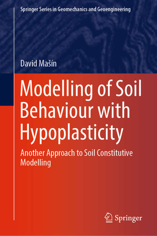 Book cover of Modelling of Soil Behaviour with Hypoplasticity: Another Approach to Soil Constitutive Modelling (1st ed. 2019) (Springer Series in Geomechanics and Geoengineering)