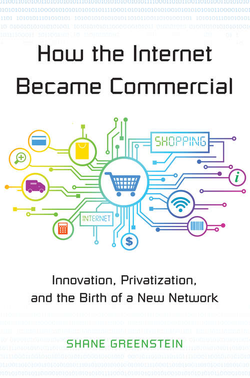 Book cover of How the Internet Became Commercial: Innovation, Privatization, and the Birth of a New Network