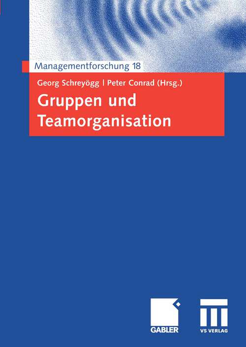 Book cover of Gruppen und Teamorganisation (2008) (Managementforschung #18)