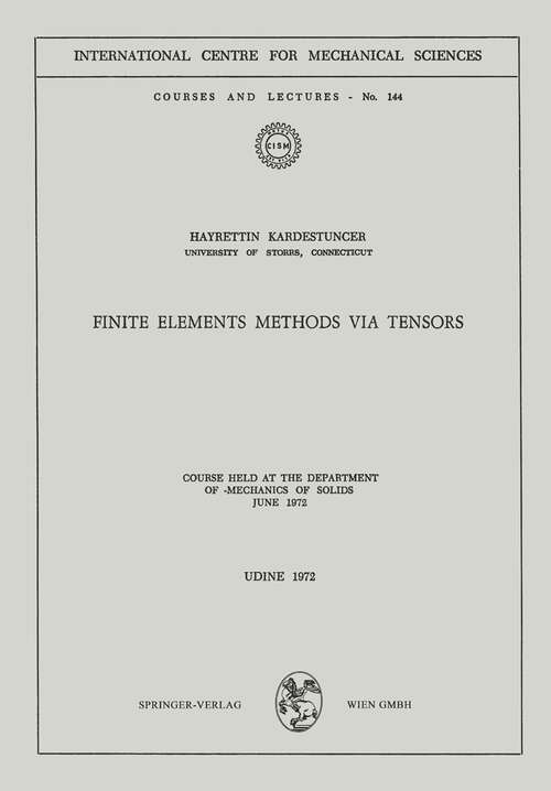 Book cover of Finite Elements Methods via Tensors: Course held at the Department of Mechanics of Solids, June 1972 (1972) (CISM International Centre for Mechanical Sciences #144)