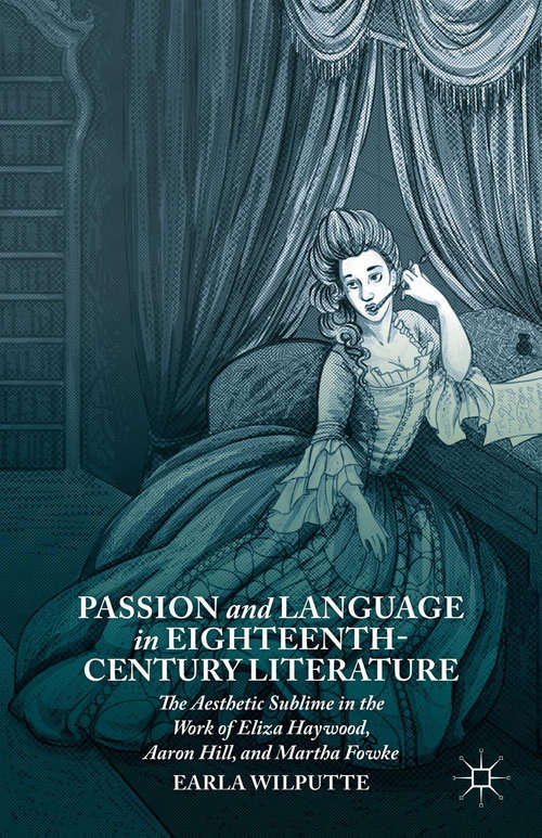 Book cover of Passion and Language in Eighteenth-Century Literature: The Aesthetic Sublime in the Work of Eliza Haywood, Aaron Hill, and Martha Fowke (2014)