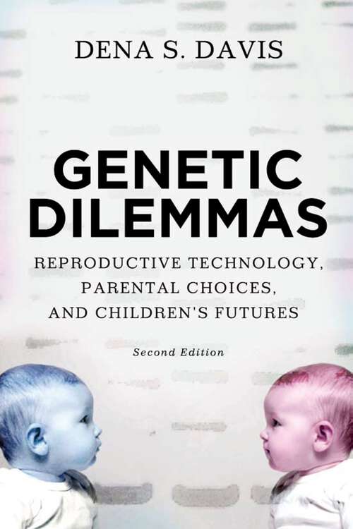 Book cover of Genetic Dilemmas: Reproductive Technology, Parental Choices, and Children's Futures (2e)