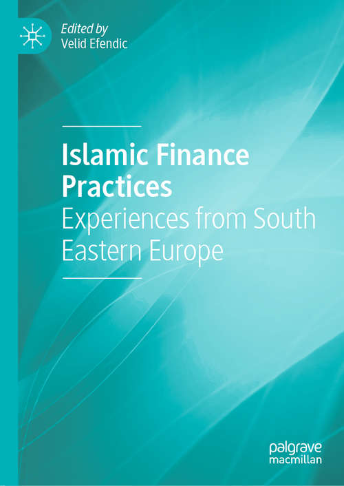 Book cover of Islamic Finance Practices: Experiences from South Eastern Europe (1st ed. 2020)
