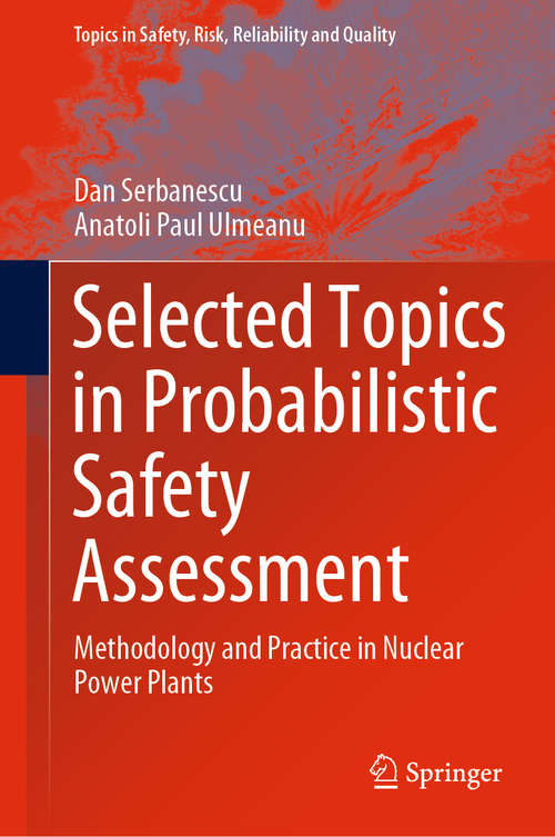 Book cover of Selected Topics in Probabilistic Safety Assessment: Methodology and Practice in Nuclear Power Plants (1st ed. 2020) (Topics in Safety, Risk, Reliability and Quality #38)