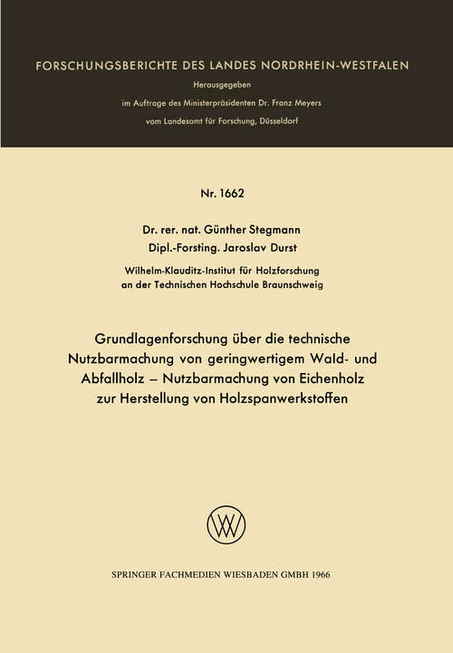 Book cover of Grundlagenforschung über die technische Nutzbarmachung von geringwertigem Wald- und Abfallholz — Nutzbarmachung von Eichenholz zur Herstellung von Holzspanwerkstoffen (1966) (Forschungsberichte des Landes Nordrhein-Westfalen #1662)