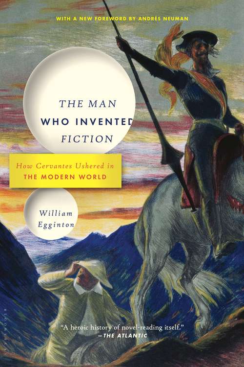 Book cover of The Man Who Invented Fiction: How Cervantes Ushered in the Modern World