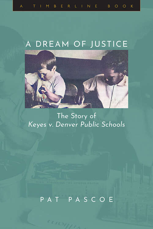 Book cover of A Dream of Justice: The Story of Keyes v. Denver Public Schools (Timberline Books)