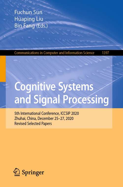 Book cover of Cognitive Systems and Signal Processing: 5th International Conference, ICCSIP 2020, Zhuhai, China, December 25–27, 2020, Revised Selected Papers (1st ed. 2021) (Communications in Computer and Information Science #1397)
