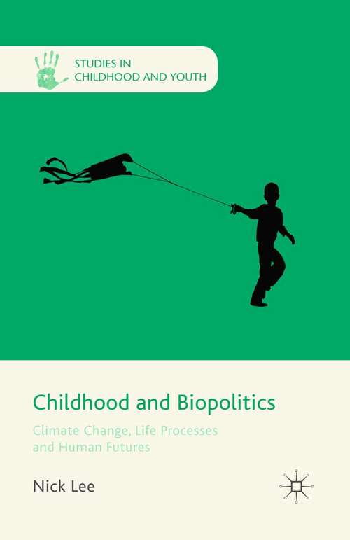 Book cover of Childhood and Biopolitics: Climate Change, Life Processes and Human Futures (2013) (Studies in Childhood and Youth)