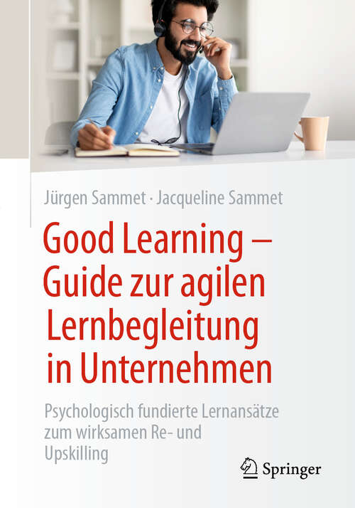 Book cover of Good Learning  - Guide zur agilen Lernbegleitung in Unternehmen: Psychologisch fundierte Lernansätze zum wirksamen Re- und Upskilling (2024)