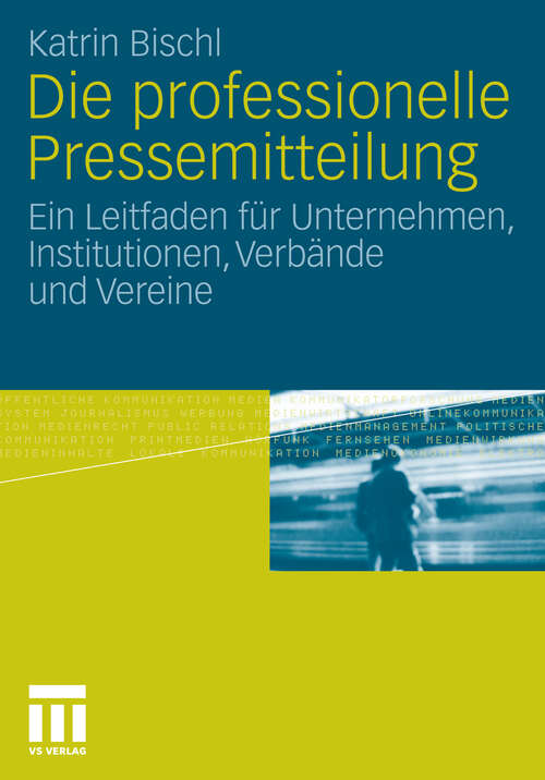 Book cover of Die professionelle Pressemitteilung: Ein Leitfaden für Unternehmen, Institutionen, Verbände und Vereine (2011)