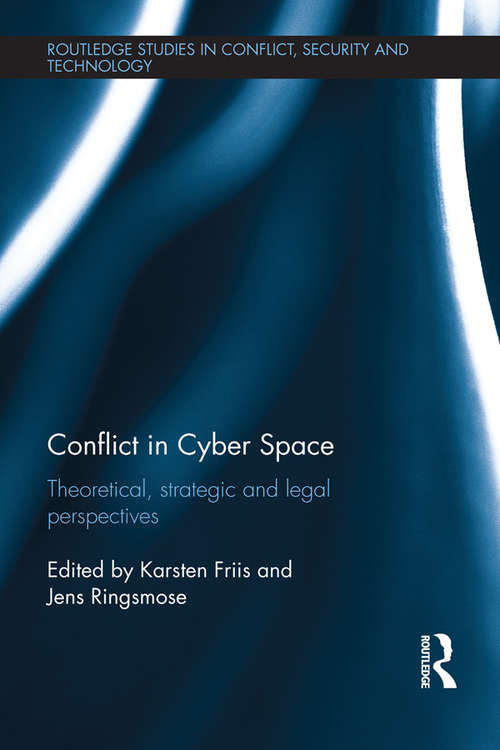 Book cover of Conflict in Cyber Space: Theoretical, Strategic and Legal Pespectives (Routledge Studies in Conflict, Security and Technology)