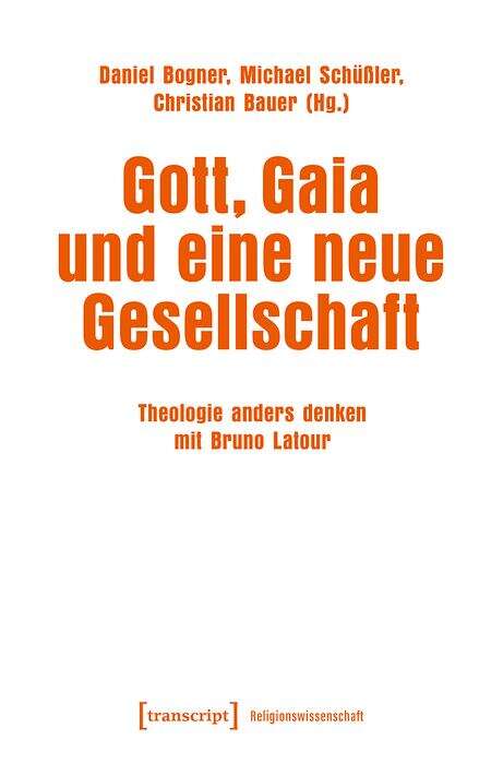 Book cover of Gott, Gaia und eine neue Gesellschaft: Theologie anders denken mit Bruno Latour (Religionswissenschaft #28)