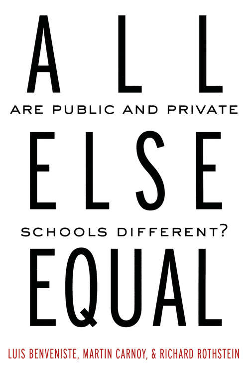 Book cover of All Else Equal: Are Public and Private Schools Different?