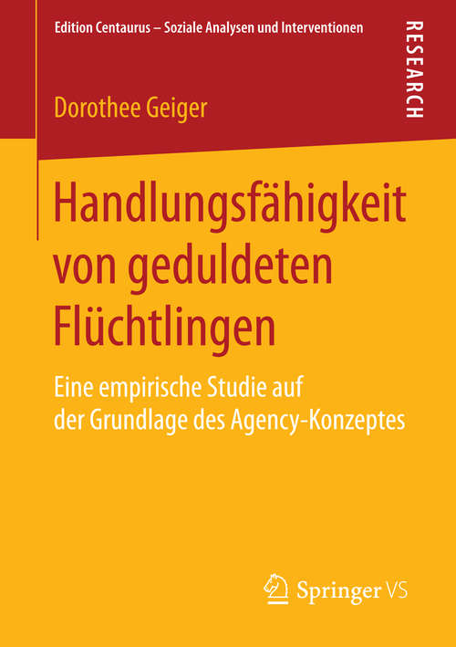 Book cover of Handlungsfähigkeit von geduldeten Flüchtlingen: Eine empirische Studie auf der Grundlage des Agency-Konzeptes (1. Aufl. 2015) (Edition Centaurus – Soziale Analysen und Interventionen)