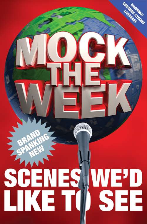 Book cover of Mock the Week: Brand Spanking New Scenes We'd Like To See