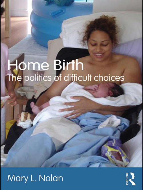 Book cover of Home Birth: The Politics of Difficult Choices