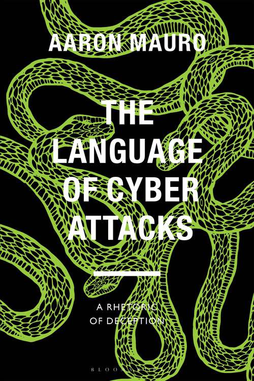 Book cover of The Language of Cyber Attacks: A Rhetoric of Deception (Bloomsbury Studies in Digital Cultures)