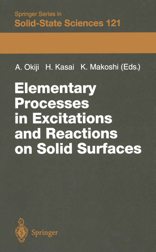 Book cover of Elementary Processes in Excitations and Reactions on Solid Surfaces: Proceedings of the 18th Taniguchi Symposium Kashikojima, Japan, January 22–27, 1996 (1996) (Springer Series in Solid-State Sciences #121)