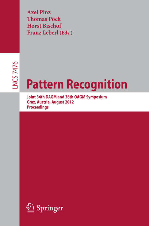 Book cover of Pattern Recognition: Joint 34th DAGM and 36th OAGM Symposium, Graz, Austria, August 28-31, 2012, Proceedings (2012) (Lecture Notes in Computer Science #7476)