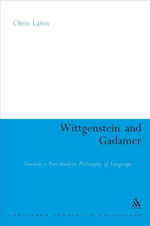Book cover of Wittgenstein and Gadamer: Towards a Post-Analytic Philosophy of Language (Continuum Studies in British Philosophy)