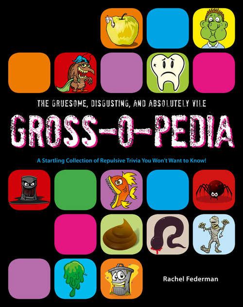 Book cover of Grossopedia: A Startling Collection Of Repulsive Trivia You Won&rsquo;t Want To Know! (ePub edition)