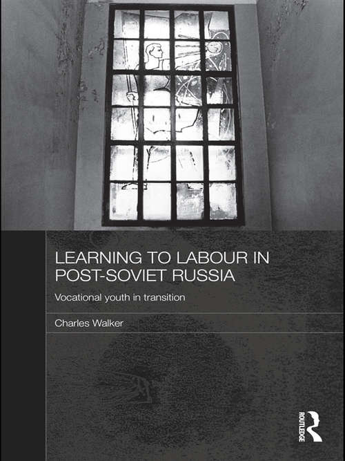Book cover of Learning to Labour in Post-Soviet Russia: Vocational youth in transition (BASEES/Routledge Series on Russian and East European Studies)