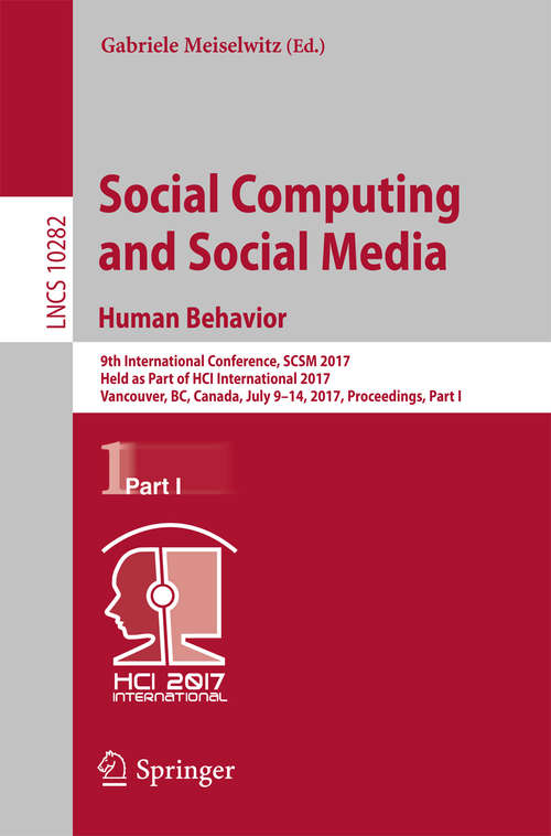 Book cover of Social Computing and Social Media. Human Behavior: 9th International Conference, SCSM 2017, Held as Part of HCI International 2017, Vancouver, BC, Canada, July 9-14, 2017, Proceedings, Part I (Lecture Notes in Computer Science #10282)