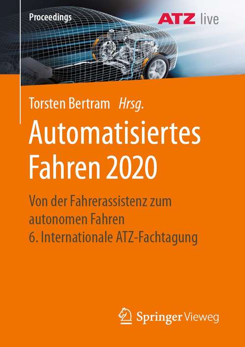 Book cover of Automatisiertes Fahren 2020: Von der Fahrerassistenz zum autonomen Fahren  6. Internationale ATZ-Fachtagung (1. Aufl. 2021) (Proceedings)