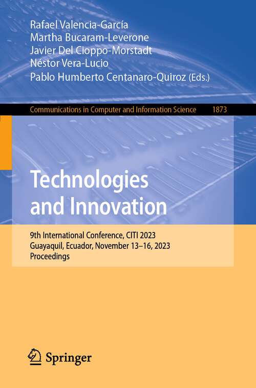 Book cover of Technologies and Innovation: 9th International Conference, CITI 2023, Guayaquil, Ecuador, November 13–16, 2023, Proceedings (1st ed. 2023) (Communications in Computer and Information Science #1873)
