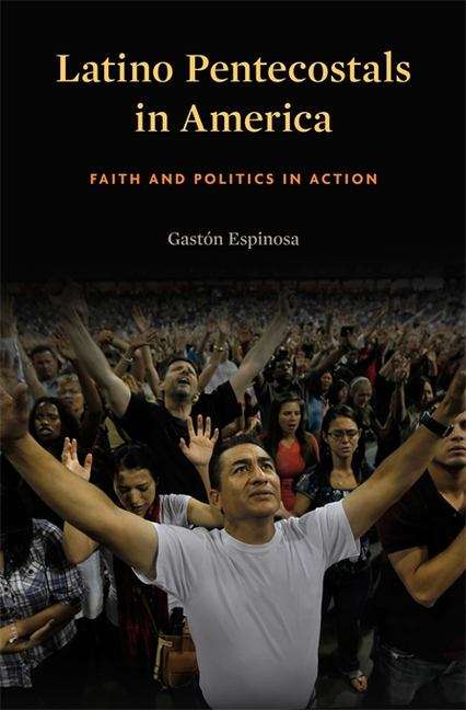 Book cover of Latino Pentecostals in America: Faith And Politics In Action