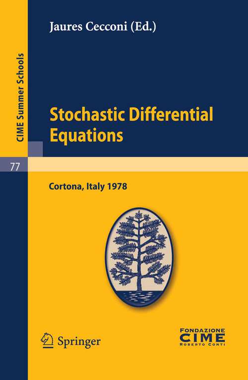 Book cover of Stochastic Differential Equations: Lectures given at a Summer School of the Centro Internazionale Matematico Estivo (C.I.M.E.) held in Cortona (Arezzo), Italy, May 29-June 10, 1978 (2011) (C.I.M.E. Summer Schools #77)