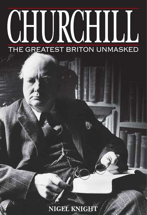 Book cover of Churchill the Greatest Briton Unmasked: The Greatest Briton Unmasked