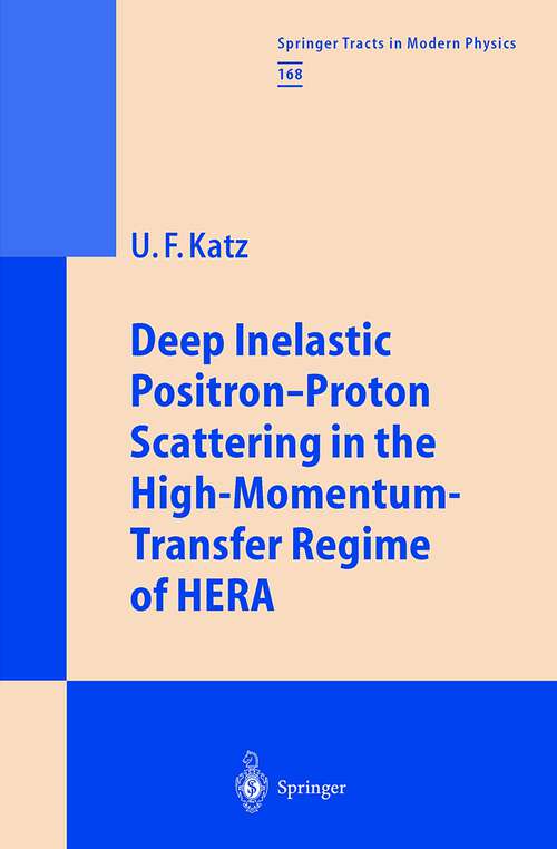 Book cover of Deep Inelastic Positron-Proton Scattering in the High-Momentum-Transfer Regime of HERA (2000) (Springer Tracts in Modern Physics #168)