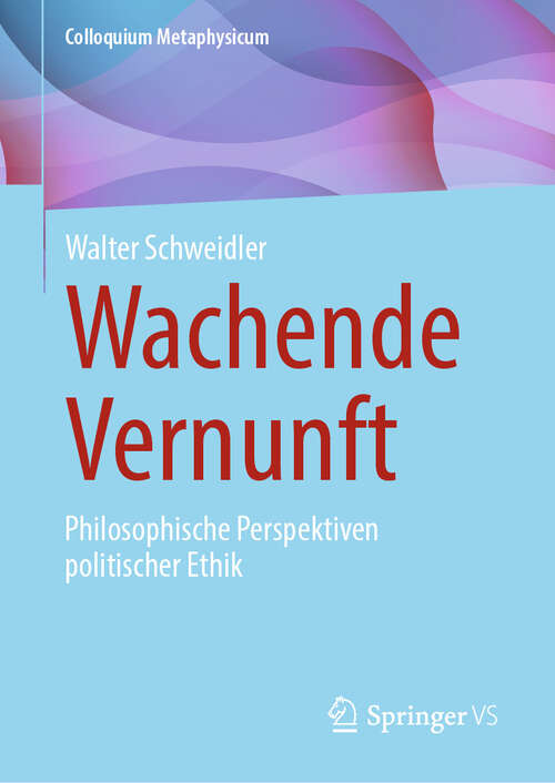 Book cover of Wachende Vernunft: Philosophische Perspektiven politischer Ethik (2024) (Colloquium Metaphysicum)