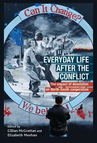 Book cover of Everyday life after the Irish conflict: The impact of devolution and cross-border cooperation