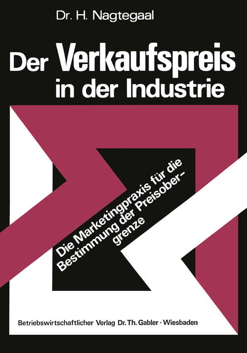 Book cover of Der Verkaufspreis in der Industrie: Die Marketingpraxis für die Bestimmung der Preisobergrenze (1974)