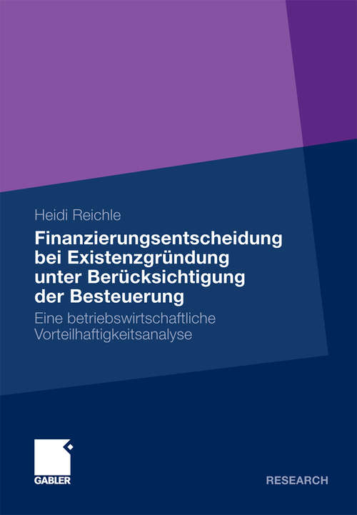 Book cover of Finanzierungsentscheidung bei Existenzgründung unter Berücksichtigung der Besteuerung: Eine betriebswirtschaftliche Vorteilhaftigkeitsanalyse (2010)