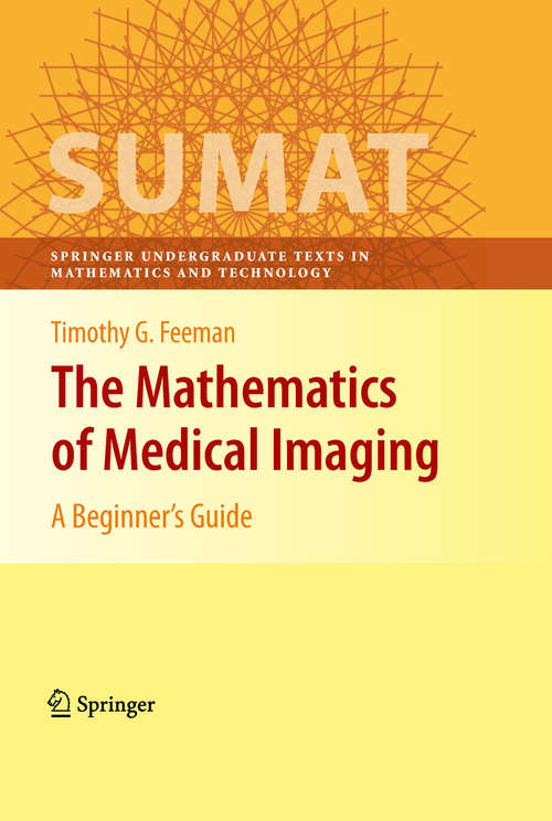 Book cover of The Mathematics of Medical Imaging: A Beginner’s Guide (2010) (Springer Undergraduate Texts in Mathematics and Technology)
