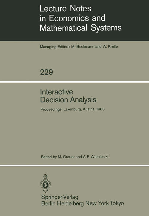 Book cover of Interactive Decision Analysis: Proceedings of an International Workshop on Interactive Decision Analysis and Interpretative Computer Intelligence Held at the International Institute for Applied Systems Analysis (IIASA), Laxenburg, Austria September 20–23, 1983 (1984) (Lecture Notes in Economics and Mathematical Systems #229)