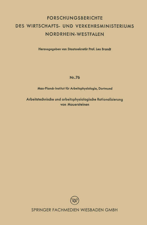 Book cover of Arbeitstechnische und arbeitsphysiologische Rationalisierung von Mauersteinen (1954) (Forschungsberichte des Wirtschafts- und Verkehrsministeriums Nordrhein-Westfalen)