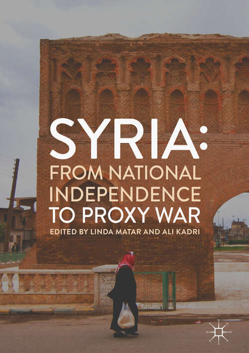 Book cover of Syria: From National Independence to Proxy War (1st ed. 2019)