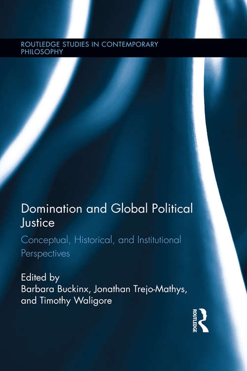 Book cover of Domination and Global Political Justice: Conceptual, Historical and Institutional Perspectives (Routledge Studies in Contemporary Philosophy)