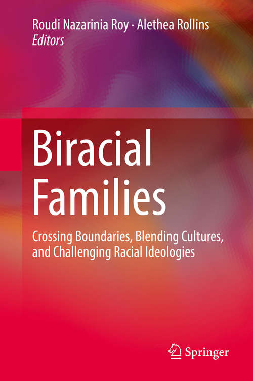 Book cover of Biracial Families: Crossing Boundaries, Blending Cultures, And Challenging Racial Ideologies (1st ed. 2019)