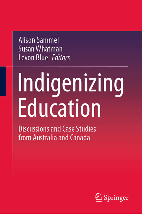 Book cover of Indigenizing Education: Discussions and Case Studies from Australia and Canada (1st ed. 2020)