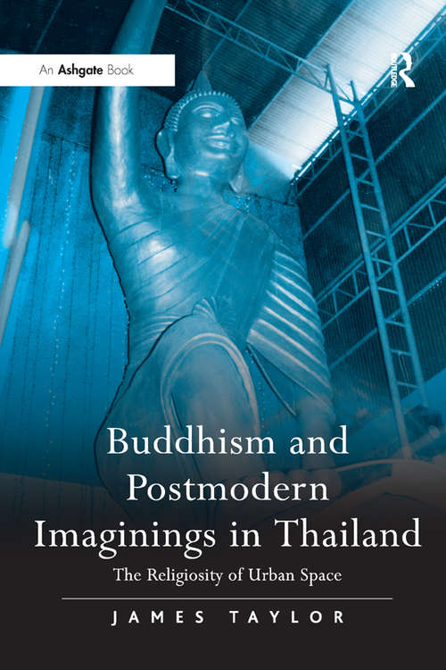 Book cover of Buddhism and Postmodern Imaginings in Thailand: The Religiosity of Urban Space