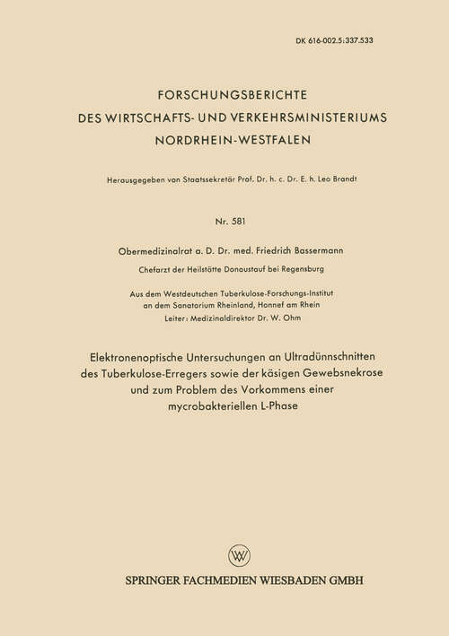 Book cover of Elektronenoptische Untersuchungen an Ultradünnschnitten des Tuberkulose-Erregers sowie der käsigen Gewebsnekrose und zum Problem des Vorkommens einer mycrobakteriellen L-Phase (1958) (Forschungsberichte des Wirtschafts- und Verkehrsministeriums Nordrhein-Westfalen #581)